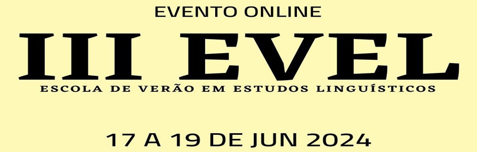 3ª Edição - Escola de Verão em Estudos Linguísticos (EVEL), de 17 a 19 de junho, em formato online