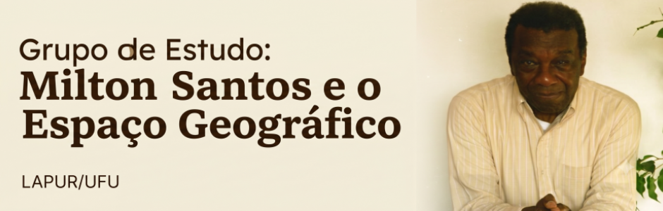 Grupo de estudo: Milton Santos e o Espaço Geográfico