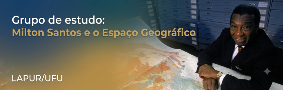 Grupo de estudo: Milton Santos e o Espaço Geográfico