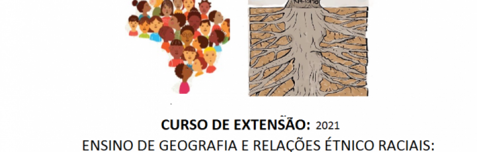 Curso de Extensão 'Ensino de Geografia e Relações étnico-raciais: Racismo Estrutural'