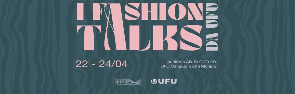 Banner 1º "Fashion Talks da UFU", de 22 a 24 de abril