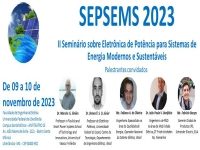 II Seminário sobre Eletrônica de Potência para Sistemas de Energia Modernos e Sustentáveis - SEPSEMS 2023