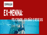 Banner exposição EX-MENINA: Felicidade, Solidão e Desejos