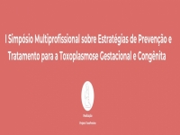 I Simpósio Multiprofissional sobre Estratégias de Prevenção e Tratamento para a Toxoplasmose Gestacional e Congênita